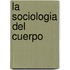 La Sociologia del Cuerpo