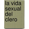 La Vida Sexual del Clero by Pepe Rodríguez