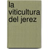 La Viticultura del Jerez door de Lujan Garcia