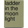 Ladder In The Moon Light door Ana Ingham
