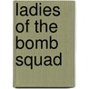 Ladies Of The Bomb Squad door Marcia Allen Bennett