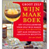 Groot zelf wijnmaakboek door J. van Schaik