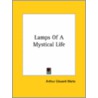 Lamps Of A Mystical Life door Professor Arthur Edward Waite