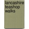 Lancashire Teashop Walks door Jean Patefield