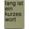 Lang ist ein kurzes Wort by Ulrich Koch