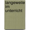 Langeweile im Unterricht door Katrin Lohrmann