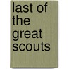Last Of The Great Scouts door Zane Gray