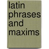 Latin Phrases and Maxims by John Trayner