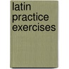 Latin Practice Exercises door Rc Bass