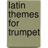 Latin Themes for Trumpet door Onbekend