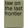 Law On The Last Frontier by S.E. Spinks