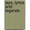 Lays, Lyrics And Legends by William Albert Sherwood