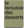 Le Larousse des desserts by Unknown