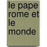 Le Pape Rome Et Le Monde door Le R.P. Champeau
