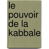 Le Pouvoir de La Kabbale by Yehudah Berg