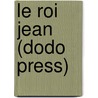 Le Roi Jean (Dodo Press) by Shakespeare William Shakespeare