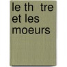 Le Th  Tre Et Les Moeurs door Adolphe Brisson