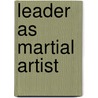 Leader As Martial Artist door Lao Tzu'