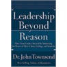 Leadership Beyond Reason door John John Townsend