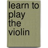 Learn To Play The Violin by Frank Cappelli