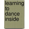 Learning to Dance Inside by George Fowler