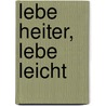 Lebe heiter, lebe leicht by Reinhard Becker