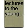 Lectures To The Young... door Robert May