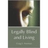 Legally Blind And Living by Craig S. Freeman