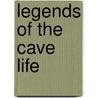 Legends Of The Cave Life door Ignatius Donnelly