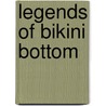 Legends of Bikini Bottom by Tk (Children's)