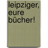 Leipziger, Eure Bücher! door Onbekend