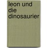 Leon und die Dinosaurier by Sabine Lohf