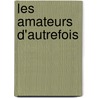 Les Amateurs D'Autrefois door Louis Cl�Ment De Ris