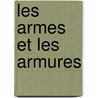 Les Armes Et Les Armures door Paul Lacombe