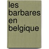 Les Barbares En Belgique door Pierre Nothomb
