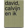 David, Calvijn en ik by H.J. Selderhuis