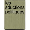 Les Sductions Politiques door Jacques Honor [Lourdoueix