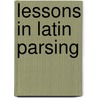 Lessons In Latin Parsing door Chauncey Allen Goodrich