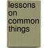 Lessons on Common Things