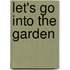 Let's Go Into The Garden