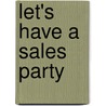 Let's Have A Sales Party by Gini Graham Scott