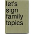 Let's Sign Family Topics