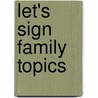 Let's Sign Family Topics door Fran Stuart