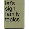 Let's Sign Family Topics by Fran Stuart