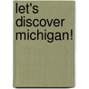 Let's Discover Michigan! door Carole Marsh