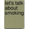 Let's Talk about Smoking door Elizabeth Weitzman