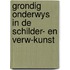 Grondig onderwys in de schilder- en verw-kunst