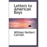 Letters To American Boys by William Herbert Carruth