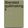 Liberated Quiltmaking Ii by Gwen Marston