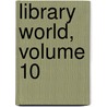 Library World, Volume 10 door Onbekend
